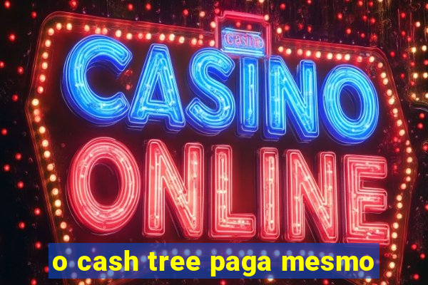 o cash tree paga mesmo